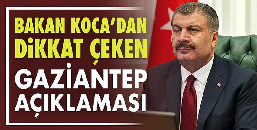 Bakan Koca’dan dikkat çeken Gaziantep açıklaması