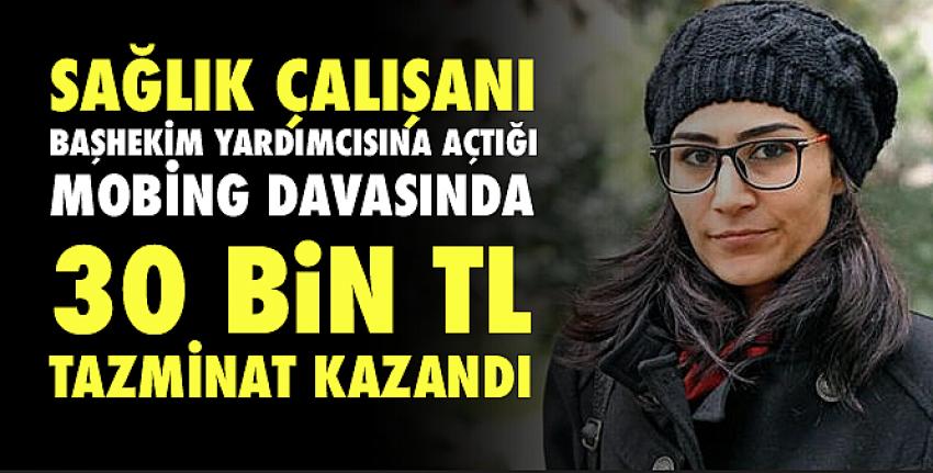 Sağlık çalışanı mobing davasında 30 bin TL tazminat kazandı