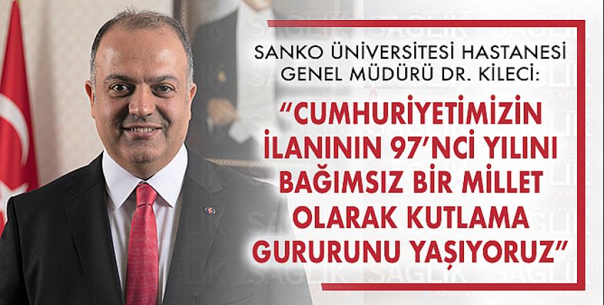 Dr. Kileci: “Cumhuriyetimizin İlanının 97’nci Yılını Bağımsız Bir Millet Olarak Kutlama Gururunu Yaşıyoruz”  