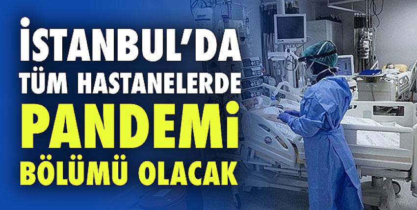 İstanbul’da tüm hastanelerde pandemi bölümü olacak!