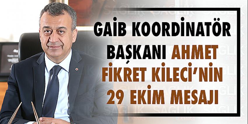 GAİB Koordinatör Başkanı Ahmet Fikret Kileci’nin 29 Ekim Mesajı