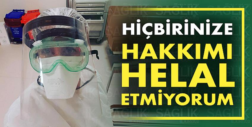 Hiçbirinize hakkımı helal etmiyorum!