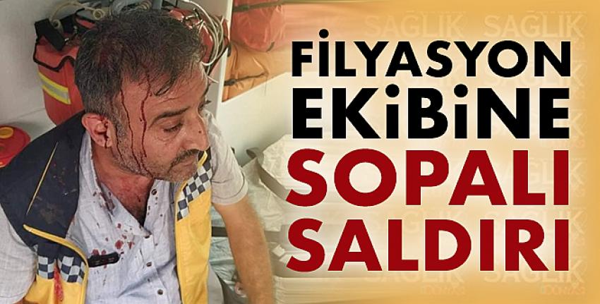 Filyasyon ekibine sopalı saldırı