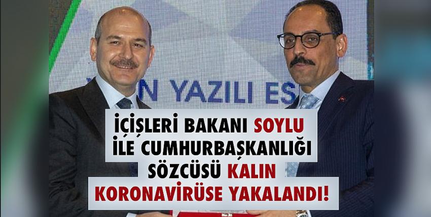 Süleyman Soylu ve İbrahim Kalın koronavirüse yakalandı