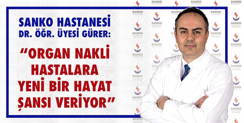 Sanko Hastanesi Dr. Öğr. Üyesi Gürer: “Organ Nakli Hastalara Yeni Bir Hayat Şansı Veriyor”