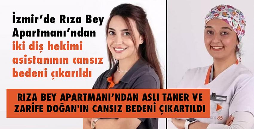 Rıza Bey Apartmanı’ndan iki diş hekimi asistanının cansız bedeni çıkarıldı