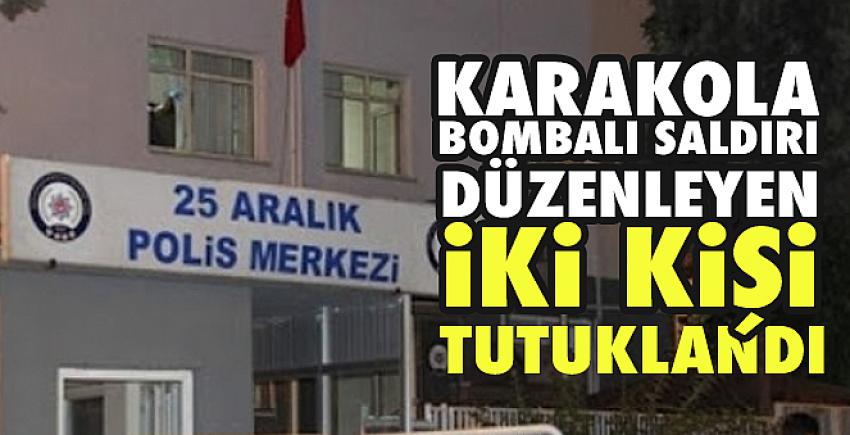 Karakola Bombalı Saldırı Düzenleyen 2 Kişi Tutuklandı!