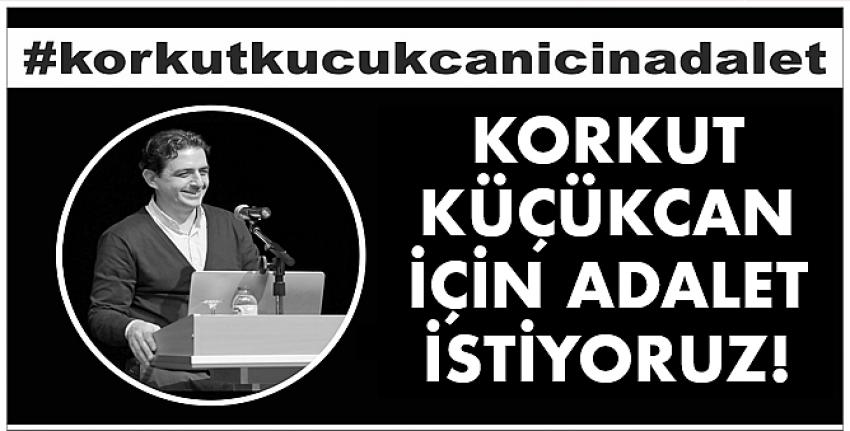 Korkut Küçükcan İçin Adalet İstiyoruz!