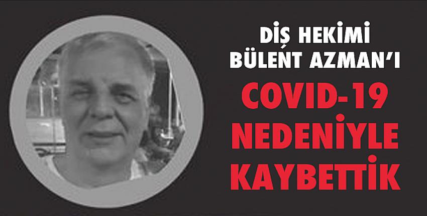 Diş Hekimi Bülent AZMAN’ı COVID-19 nedeniyle kaybettik.