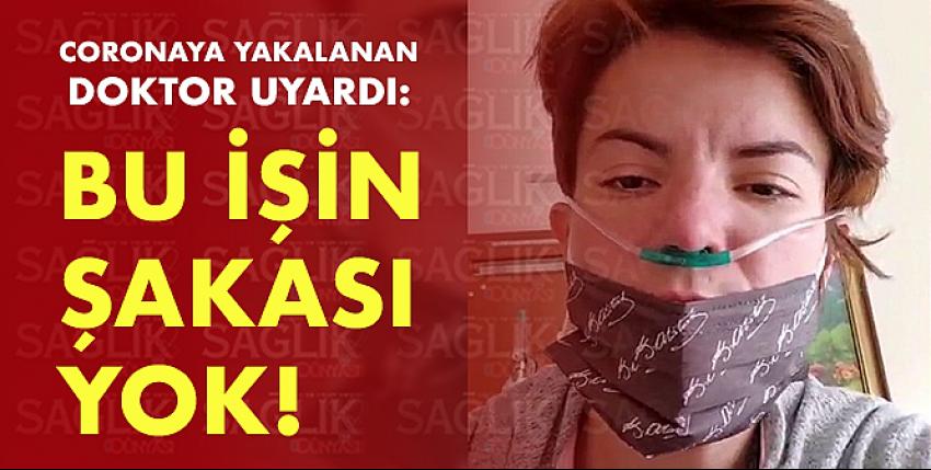 Coronaya yakalanan doktor: Bu işin şakası yok!