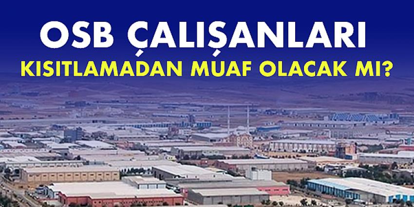 OSB çalışanları kısıtlamadan muaf olacak mı?