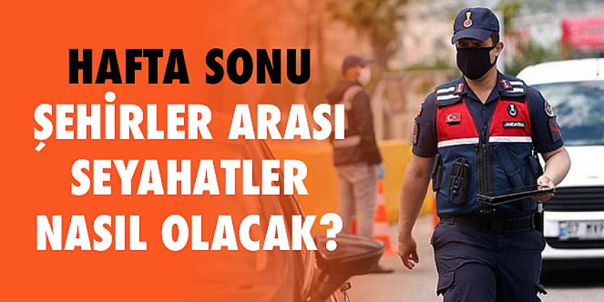 Hafta sonu şehirler arası seyahatler nasıl olacak?