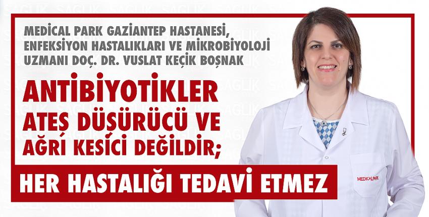 Antibiyotikler Ateş Düşürücü Ve Ağrı Kesici Değildir; Her Hastalığı Tedavi Etmez