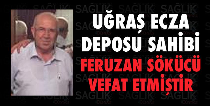 Uğraş Ecza Deposu Sahibi Feruzan Sökücü Vefat Etmiştir