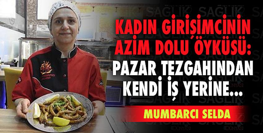 Kadın girişimcinin azim dolu öyküsü: Pazar tezgahından kendi iş yerine