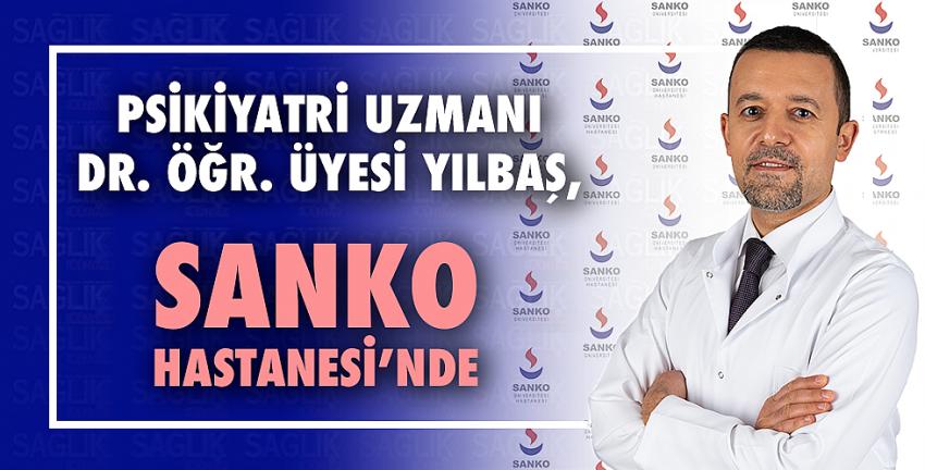 Psikiyatri Uzmanı Dr. Öğr. Üyesi Yılbaş, Sanko Hastanesi’nde 