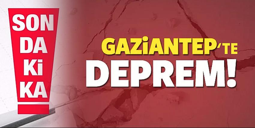 SON DAKİKA…  Gaziantep’te deprem