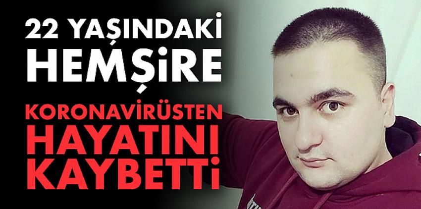 22 yaşındaki erkek hemşire, koronavirüsten hayatını kaybetti