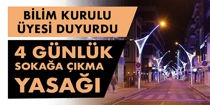 Bilim Kurulu üyesi tarih verdi: 4 gün sokağa çıkma kısıtlaması geliyor!