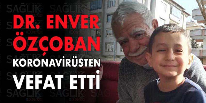 Dr.Enver Özçoban koronavirüsten vefat etti