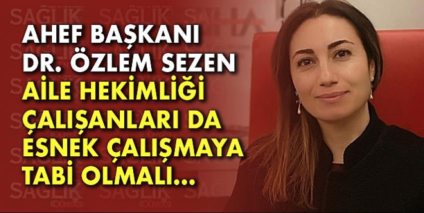 AHEF: Aile Hekimliği Çalışanları Da Esnek Çalışmaya Tabi Olmalı