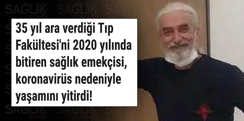 35 yıl ara verdiği tıp fakültesini 2020 yılında bitiren sağlık emekçisi koronavirüs nedeniyle yaşamını yitirdi