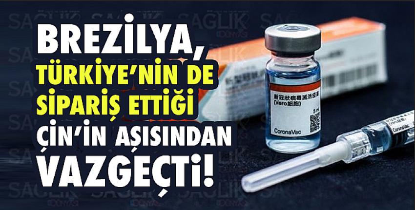 Brezilya, Türkiye’nin de sipariş ettiği Çin’in aşısından vazgeçti!