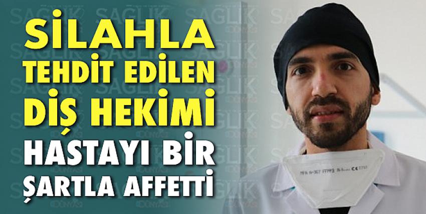 Silahla tehdit edilen diş hekim hastayı bir şartla affetti!