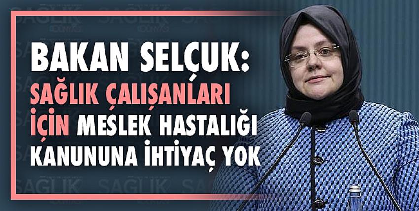 Bakan Selçuk: Sağlık Çalışanları İçin Meslek Hastalığı Kanununa İhtiyaç Yok