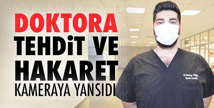 Doktora Tehdit ve Hakaret Anları Kameraya Yansıdı