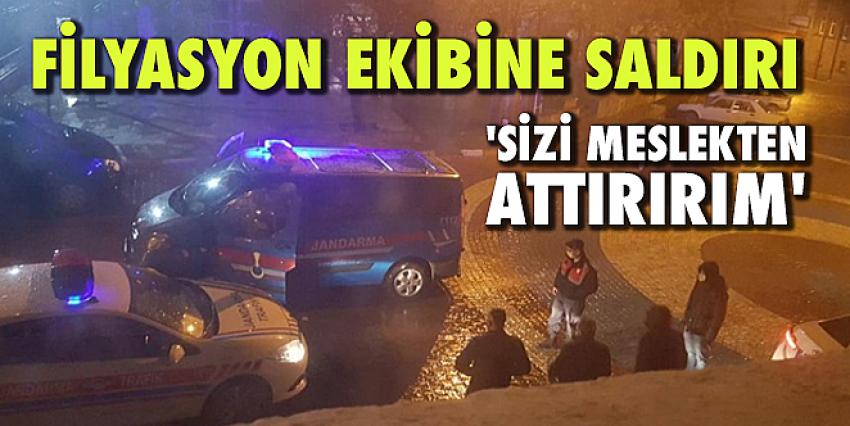 Filyasyon ekibine saldırı: 