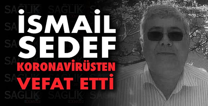 İsmail Sedef koronavirüsten vefat etti