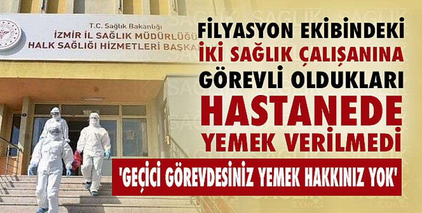 Filyasyon ekibindeki iki sağlık çalışanına görevli oldukları hastanede yemek verilmedi!