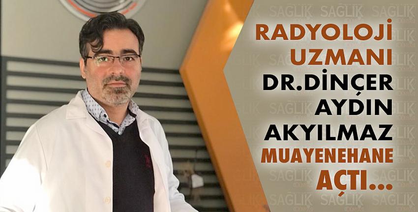 Radyoloji Uzmanı Dr. Dinçer  Aydın Akyılmaz Muayenehane Açtı...