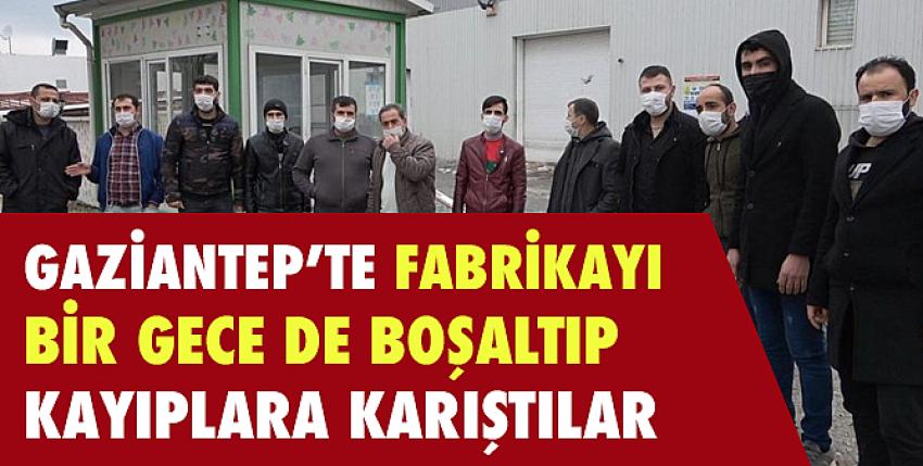 Fabrikayı bir gecede boşaltıp kayıplara karıştılar!