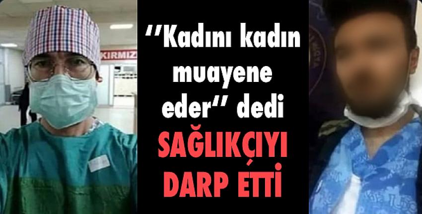 Sağlık Çalışanı Darp Edildi!