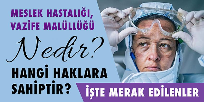 Meslek hastalığı, vazife malüllüğü nedir? Hangi haklara sahiptir?