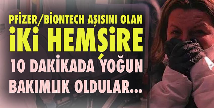 Pfizer/BioNTech aşısını olan iki hemşire 10 dakikada yoğun bakımlık oldu!