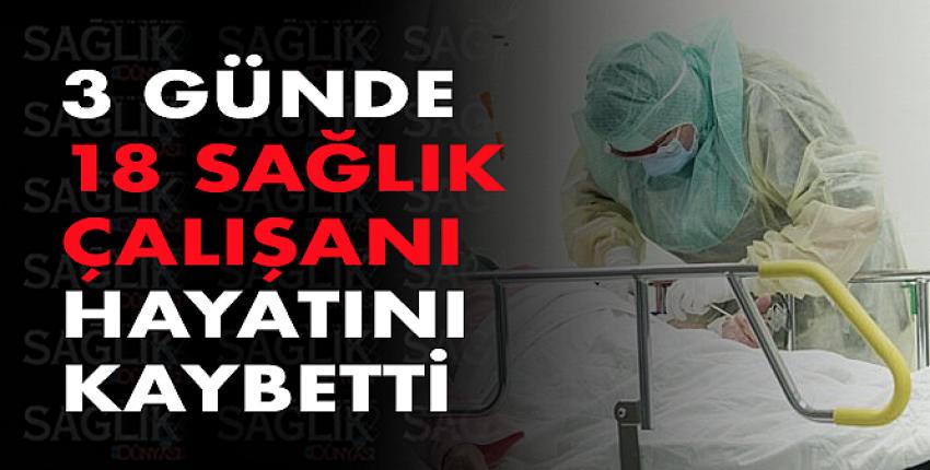 3 günde 18 sağlık çalışanı hayatını kaybetti