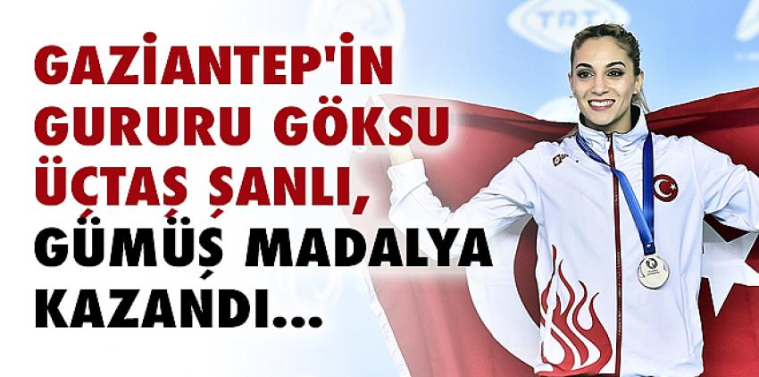 Gaziantep’in Gururu Göksu Üçtaş Şanlı, Gümüş Madalya Kazandı...