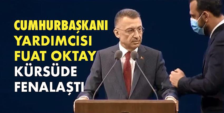 Cumhurbaşkanı Yardımcısı Fuat Oktay konuşurken fenalaştı