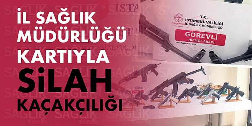 İl Sağlık Müdürlüğü kartıyla silah kaçakçılığı!