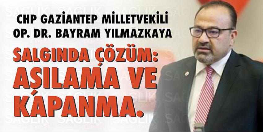 Yılmazkaya; “Salgında Çözüm Aşılama ve Tam Kapanma”