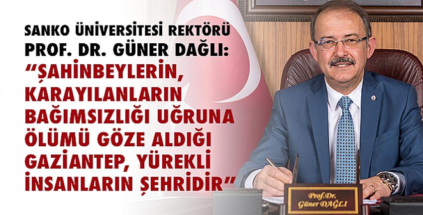 Rektör Dağlı: Gaziantep, Yürekli İnsanların Şehridir”  