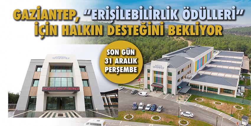 Gaziantep, “Erişilebilirlik Ödülleri” İçin Halkın Desteğini Bekliyor 