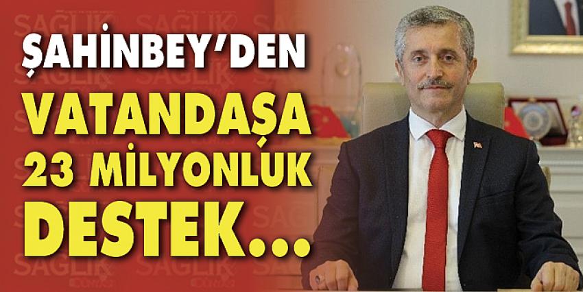 Şahinbey’den vatandaşa 23 milyonluk destek