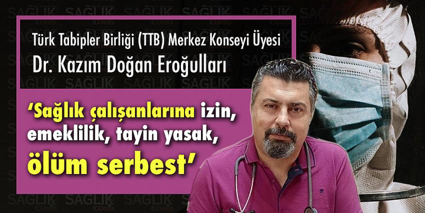 ‘Sağlık çalışanlarına izin, emeklilik, tayin yasak, ölüm serbest’