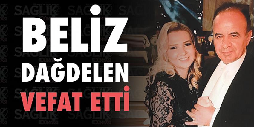 Beliz Dağdelen’in vefat etti