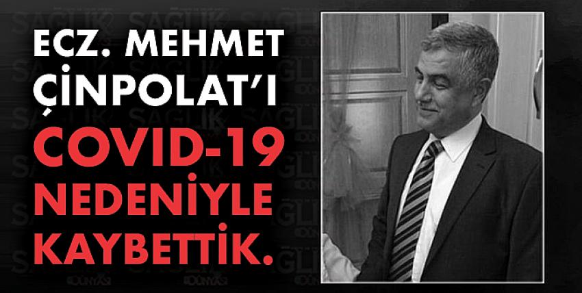 Ecz. Mehmet Çinpolat’ ı Covid nedeniyle kaybettik.