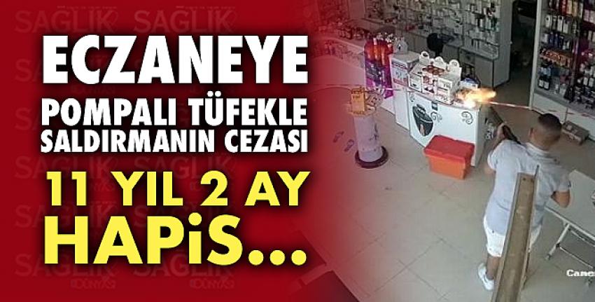 Eczaneye pompalı tüfekle saldırmanın cezası 11 yıl 2 ay hapis